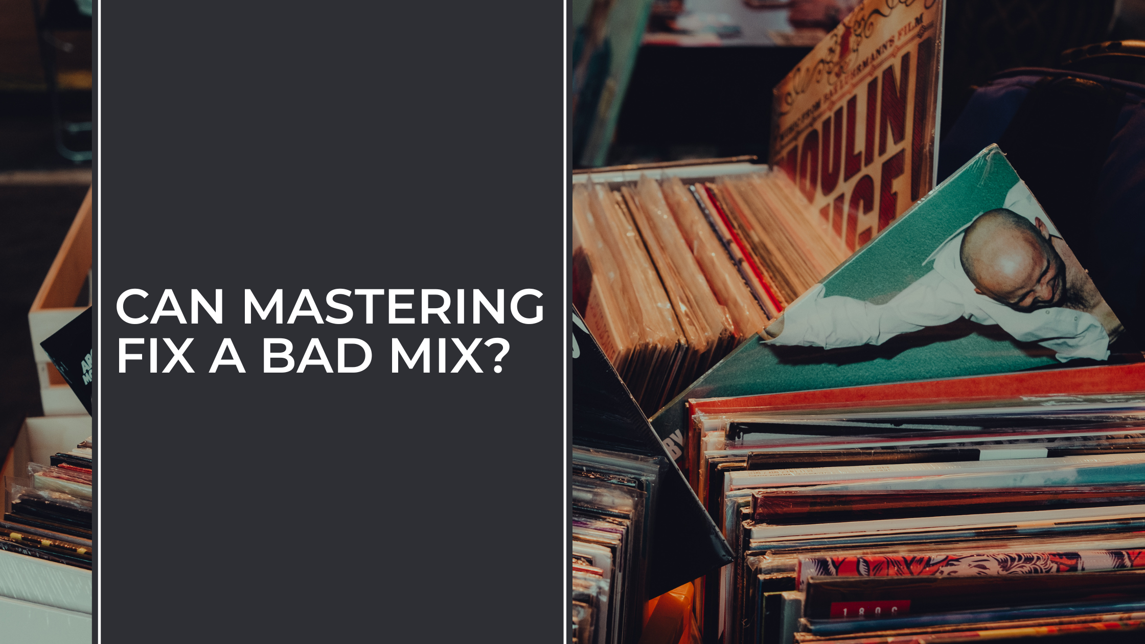 CAN MASTERING FIX A BAD MIX?​ - Blog cover